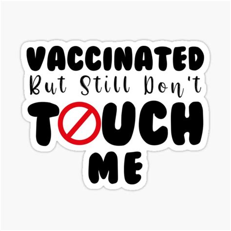 Vaccinated But Still Don T Touch Me Funny Vaccinated Quotes Don T Touch Me I M Vaccinated