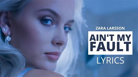 Zara Larsson Ain T My Fault Lyrics YouTube