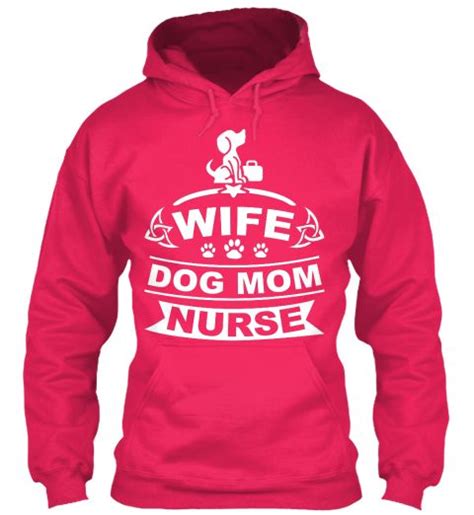 Wife Dog Mom Nurse Hoodie Wife Dog Mom Nurse Shirt For Great Wives And