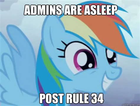 Admins Are Asleep Post Rule 34 Post Ponies Quickmeme