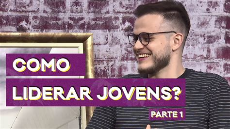 como liderar jovens parte 1 sou casa jovem youtube