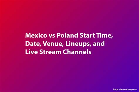 Mexico vs Poland Start Time, Date, Venue, Lineups, and Live Stream Channels
