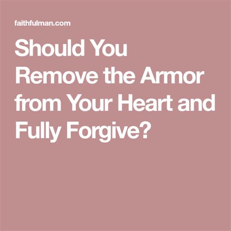 Should You Remove The Armor From Your Heart And Fully Forgive