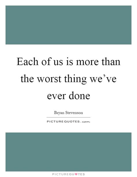 each of us is more than the worst thing we ve ever done picture quotes