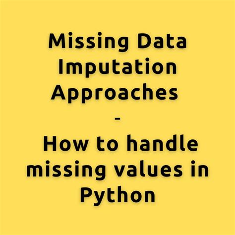 Missing Data Imputation Approaches How To Handle Missing Values In Python Mlplus
