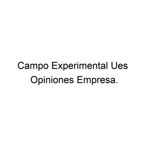 Opiniones Campo Experimental Ues