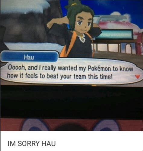 I Actually Lost To Hau Once He Was All Like Aw Man Good Try Though