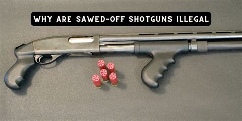 Why Are Sawed Off Shotguns Illegal [all You Need To Know]