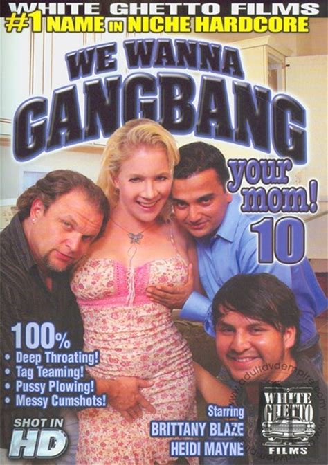 We Wanna Gangbang Your Mom 10 2011 Adult Dvd Empire