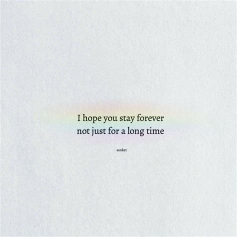 I Hope You Stay Forever Not Just For A Long Time Pretty Words