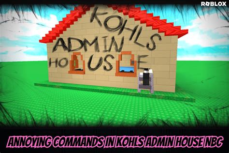 Most Annoying Commands In Kohls Admin House Nbc In Roblox