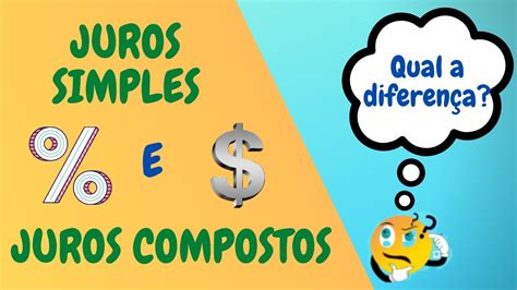 diferenÇa entre juros simples e juros compostos matemÁtica financeira youtube