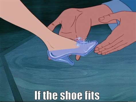 If The Shoe Fits Quickmeme