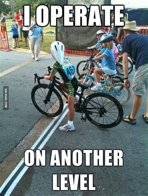 I Operate On Another Level Cycling Memes Funny Pictures Bike Humor