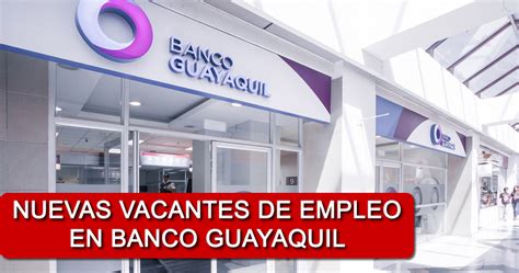 Se Dispone De Nuevas Vacantes En Banco Guayaquil