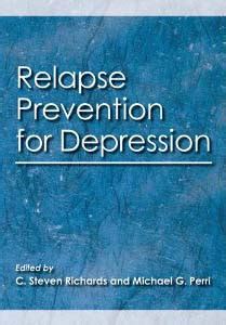 Table of contents common bipolar depression relapse signs anticipate potential triggers and take preventative steps when symptoms have worsened and relapse becomes a chronic issue, a stay at elevation. Relapse Prevention for Depression | New England Psychologist