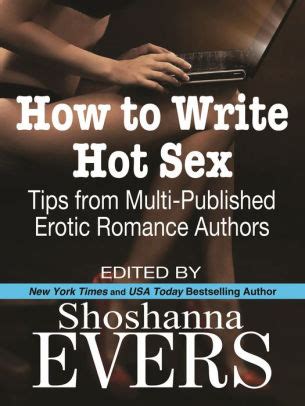 How To Write Hot Sex Tips From Multi Published Erotic Romance Authors