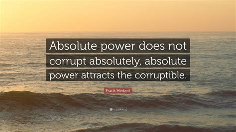 Frank Herbert Quote “absolute Power Does Not Corrupt Absolutely