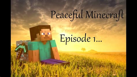 Peaceful Minecraft Episode 1 Youtube