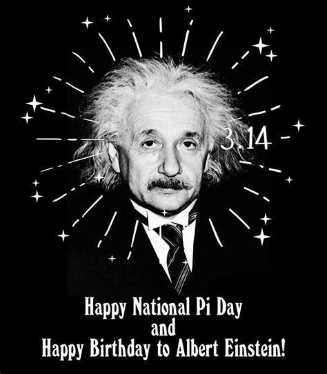Happy National Pi Day And Happy Birthday To Albert Einstein Happy Pi