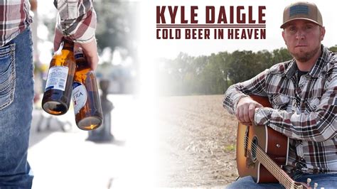 Kyle Daigle Cold Beer In Heaven Official Music Video Youtube