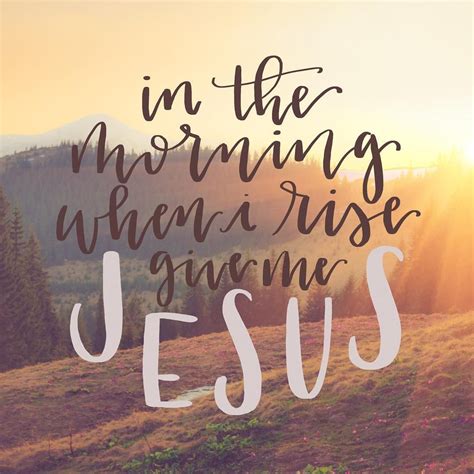 In The Morning When I Rise Give Me Jesus Instagram Photo By