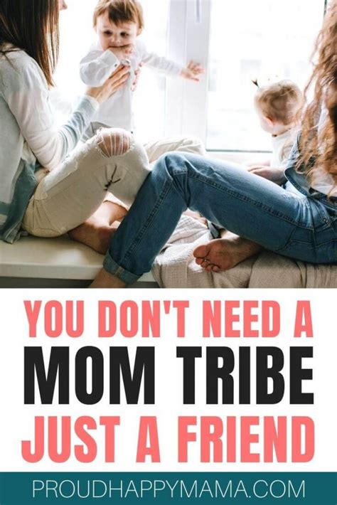 You Dont Need A Mom Tribe Just A Friend
