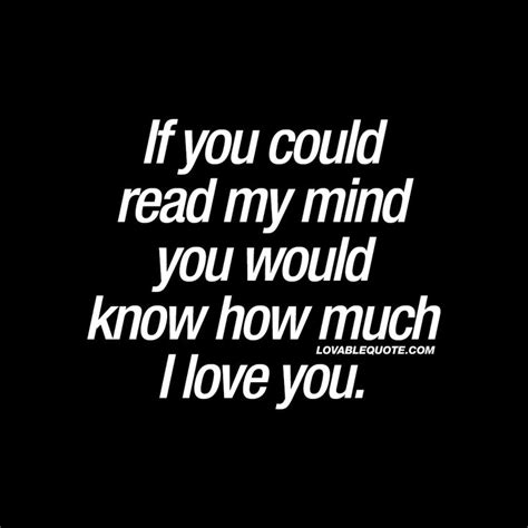 If You Could Read My Mind You Would Know How Much I Love You Quote