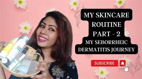 All About My Skin Care Routineseborrheic Dermatitis Skin Journey