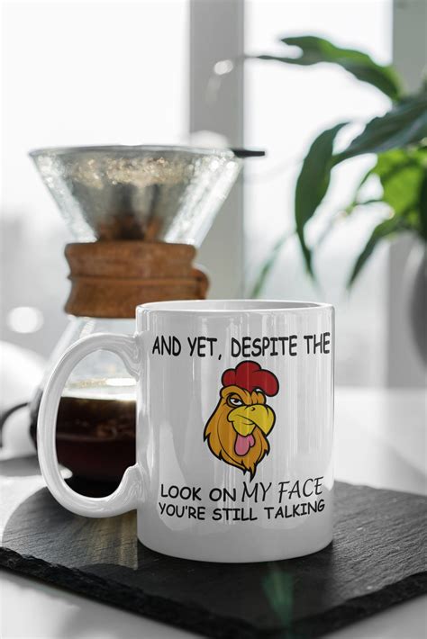 And Yet Despite The Look On My Face Youre Still Talking Angry Etsy Rooster Funny Mugs