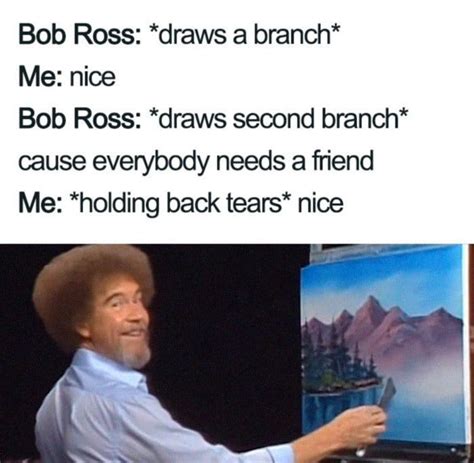 Bob Ross Paints A Branch Meme Nice Bob Ross Paints Second Branch