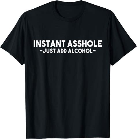 Alcohol Funny T Instant Asshole Just Add Alcohol T Shirt Clothing
