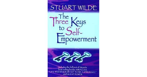 The Three Keys To Self Empowerment By Stuart Wilde