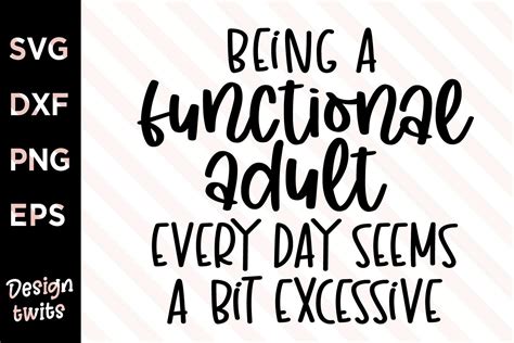 File Digital Download Being A Functional Adult Excessive Svg Drawing