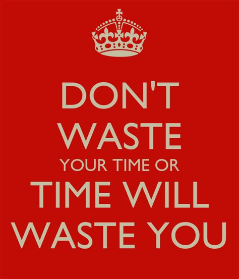 Dont Waste Time Quotes Quotesgram
