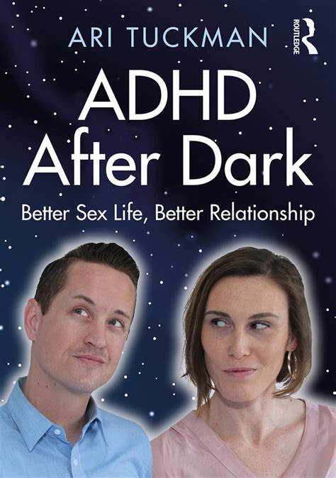 Adhd After Dark Better Sex Life Better Relationship Adhd Adult Treatment Updates
