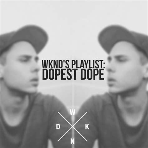 Wknds Playlist Dopest Dope By Saint Wknd Listen To Music