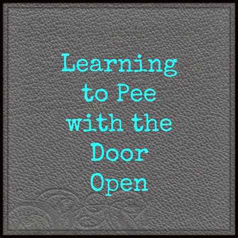 Learning To Pee With The Door Open Current Giveaways