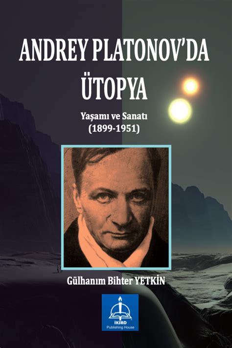 ANDREY PLATONOV'DA ÜTOPYA YAŞAMI VE SANATI (1899-1951) - iksad yayınevi