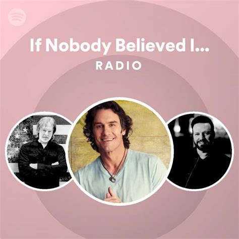 If Nobody Believed In You Radio Playlist By Spotify Spotify