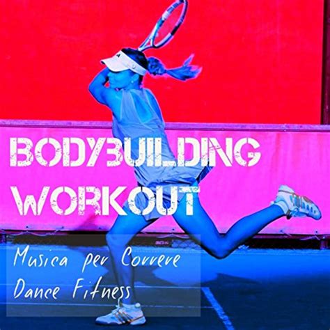 Bodybuilding Workout Musica Per Correre Dance Fitness Con Suoni Deep