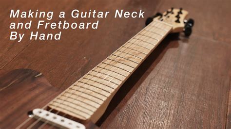 Making A Guitar Neck And Fretboard By Hand Youtube