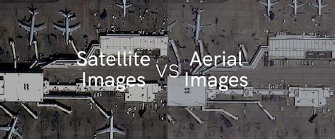 Satellite Images Vs Aerial Images Different Technologies Different