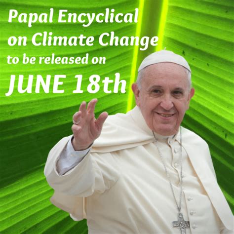 Pope Franciss Encyclical On Climate Change To Be Released On June 18th