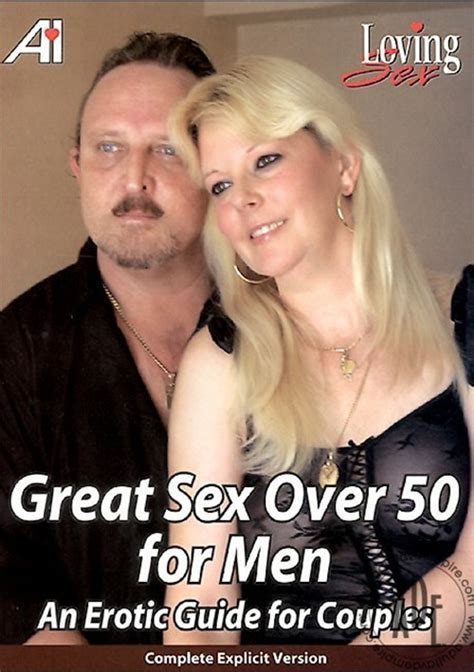 Great Sex Over 50 For Men An Erotic Guide For Couples Adult Empire