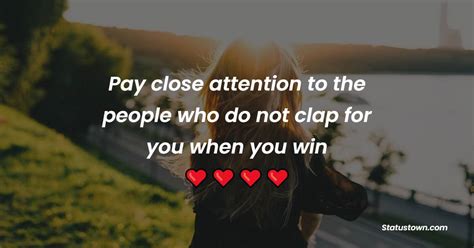 Pay Close Attention To The People Who Do Not Clap For You When You Win