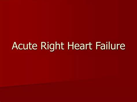 Ppt Acute Right Heart Failure Powerpoint Presentation Free Download