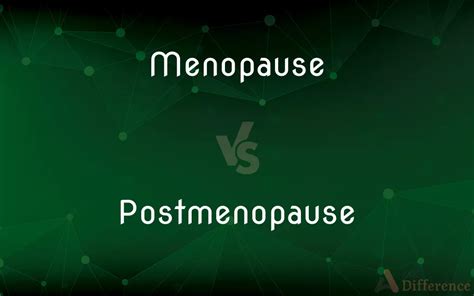 Menopause Vs Postmenopause — What’s The Difference