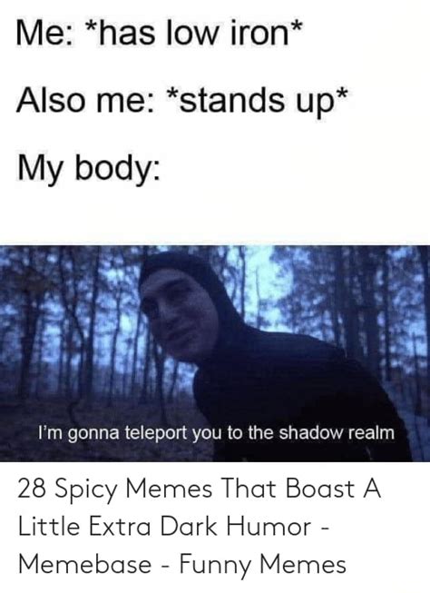 28 spicy memes that boast a little extra dark humor memebase funny memes me has low iron