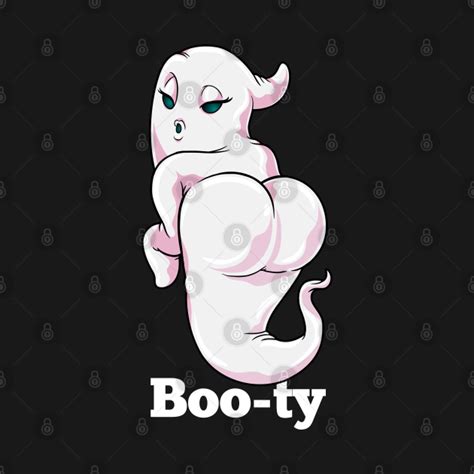 Boo Ty Booty Ghost Funny Halloween Sexy Ghost T Booty Ghost T Shirt Teepublic